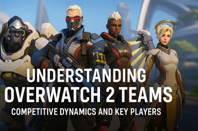 Understanding overwatch 2 teams - competitive dynamics and key players